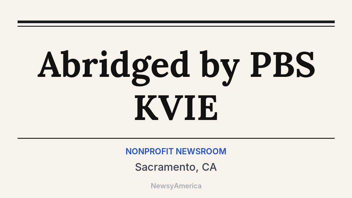Abridged by PBS KVIE – Sacramento, CA