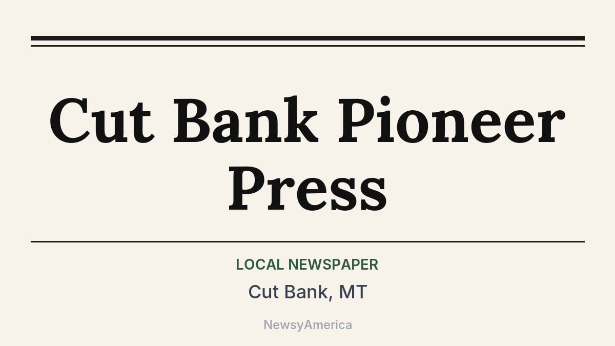Cut Bank Pioneer Press – Cut Bank, MT