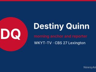 Destiny Quinn, morning anchor and reporter, WKYT-TV