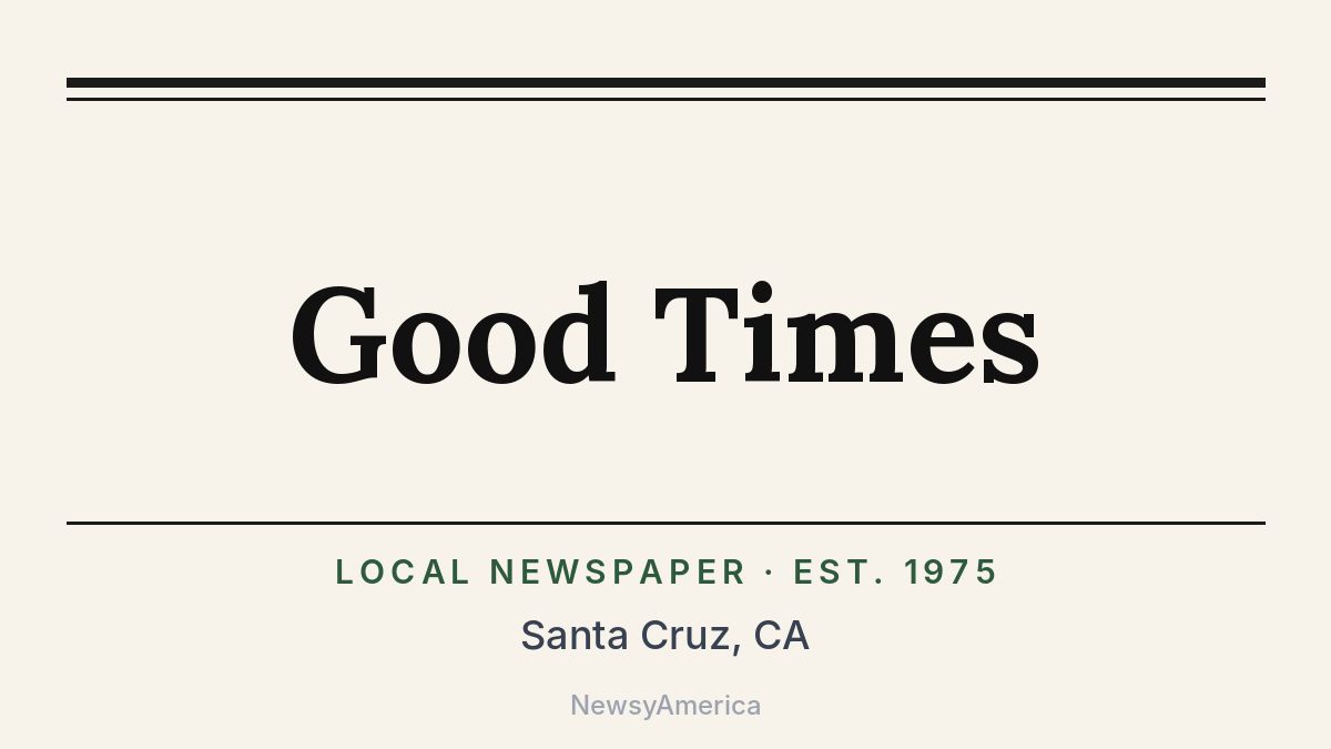 Good Times – Santa Cruz, CA