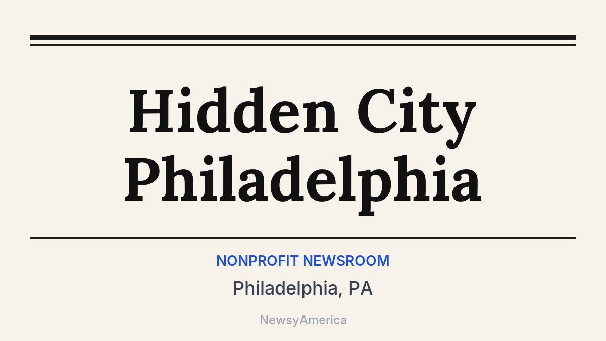 Hidden City Philadelphia – Philadelphia, PA