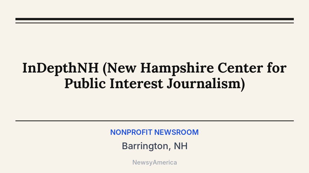 InDepthNH (New Hampshire Center for Public Interest Journalism) – Barrington, NH