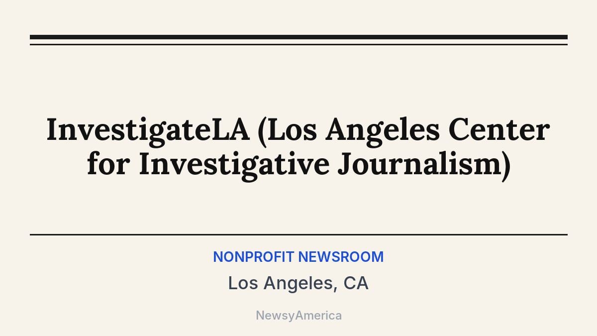 InvestigateLA (Los Angeles Center for Investigative Journalism) – Los Angeles, CA