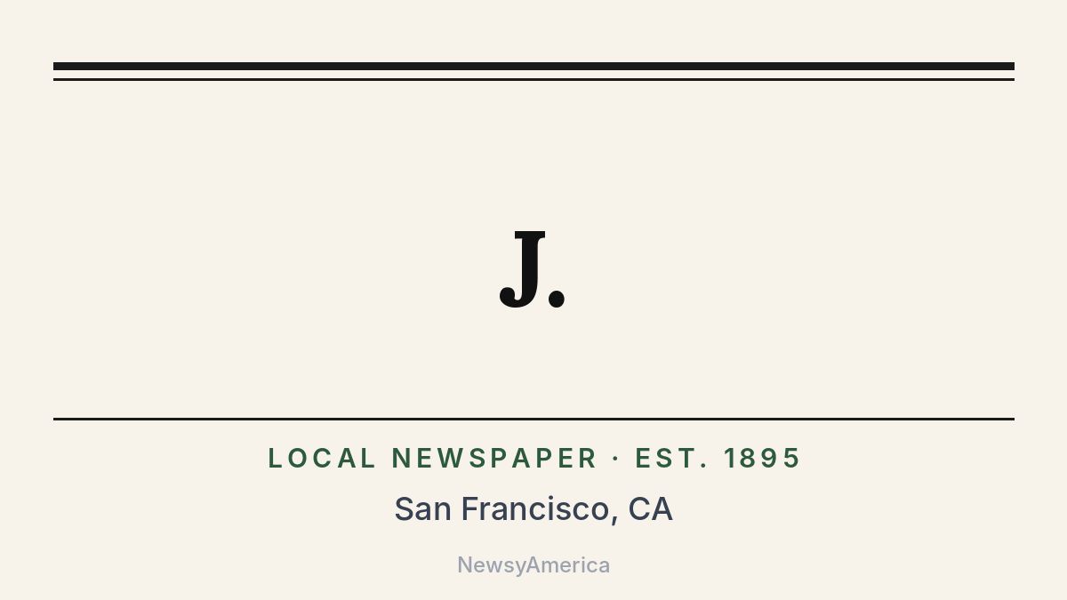 J. – San Francisco, CA