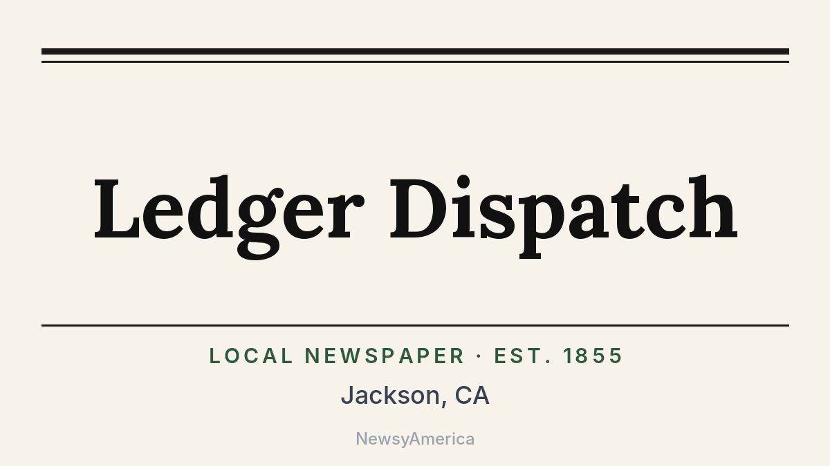 Ledger Dispatch – Jackson, CA