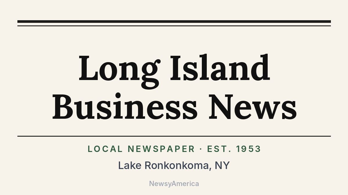 Long Island Business News – Lake Ronkonkoma, NY