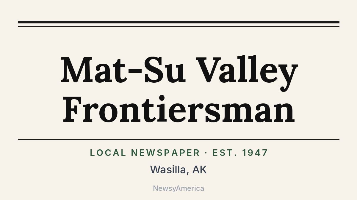 Mat-Su Valley Frontiersman – Wasilla, AK