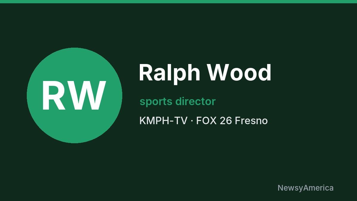 Ralph Wood – KMPH-TV, Fresno