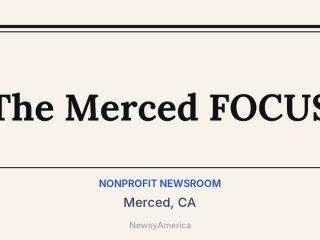 The Merced FOCUS, Merced, CA