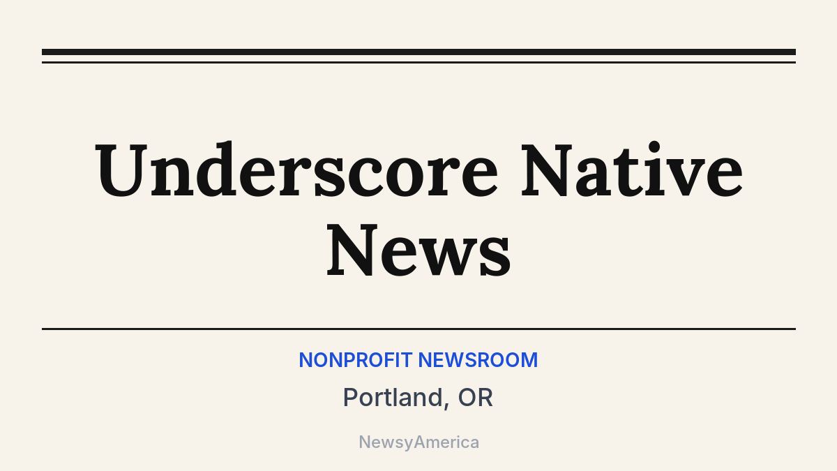 Underscore Native News – Portland, OR