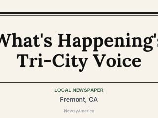 What’s Happening’s Tri-City Voice, Fremont, CA